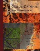 Spatial Databases: With Application to GIS (The Morgan Kaufmann Series in Data Management Systems) 1558605886 Book Cover