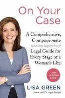 On Your Case: A Comprehensive, Compassionate (and Only Slightly Bossy) Legal Guide for Every Stage of a Womans Life 0062308009 Book Cover