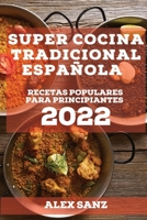 Super Cocina Tradicional Española 2022: Recetas Populares Para Principiantes 1804506958 Book Cover