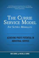 The Currie Service Model for Service Managers: Achieving Profit Potential in Industrial Service 0578507013 Book Cover
