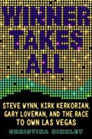 Winner Takes All: Steve Wynn, Kirk Kerkorian, Gary Loveman, and the Race to Own Las Vegas 140130236X Book Cover