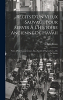 Récits D'Un Vieux Sauvage Pour Servir À L'Histoire Ancienne De Havaii: Notes D'Un Voyageur Lues À La Société D'Agriculture... De La Marne 1022777351 Book Cover