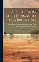 A Letter From Lord Denman to Lord Brougham: On the Final Extinction of the Slave-Trade 102107330X Book Cover