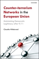 Counter-Terrorism Networks in the European Union: Maintaining Democratic Legitimacy After 9/11 0199655057 Book Cover