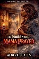 The Room Where Mama Prayed (Haunts of Willow's Crossing) B0GVVSWHQ4 Book Cover