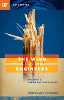 The Wind Engineers: Building a Hurricane-Safe House 1942852096 Book Cover