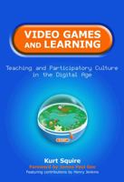 Video Games and Learning: Teaching and Participatory Culture in the Digital Age 0807751987 Book Cover