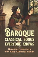 Baroque Classical Songs Everyone Knows: Baroque Composers For Easy Classical Guitar: Favorite Classical Baroque Music Pieces B09CKN8B39 Book Cover