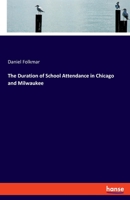 The Duration of School Attendance in Chicago and Milwaukee 3337812406 Book Cover