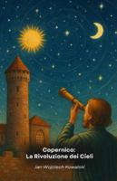 Copernico: La Rivoluzione dei Cieli: L'uomo che osò sfidare l'ordine cosmico e cambiò per sempre la nostra visione dell'universo (Italian Edition) B0G5DPY2LF Book Cover