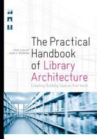 The Practical Handbook of Library Architecture: Creating Building Spaces that Work 0838915531 Book Cover