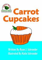 Carrot Cupcakes (Lettuce Read About Vegetables) 0996010726 Book Cover