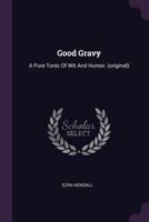 Good Gravy: A Pure Tonic of Wit and Humor. (Original) 1022645528 Book Cover
