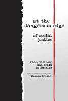 At the Dangerous Edge of Social Justice: Race, Violence and Death in America 0983229678 Book Cover