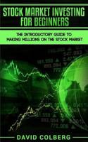 Stock Market Investing For Beginners: The Introductory Guide to Making Millions on the Stock Market 1986673766 Book Cover