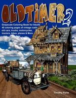 Oldtimer 2 Grayscale Coloring Book for Adults: 40 Oldtimer Images of Vintage Rustic Old Cars, Trucks, Tractors, Planes, Bikes, Motorcycles and More Things Men Like 1974523683 Book Cover