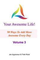 Your Awesome Life! Volume 3: 90 Ways To Add MORE Awesome Every Day 0992542820 Book Cover