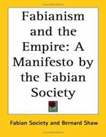 Fabianism and the Empire: A Manifesto by the Fabian Society 1417946520 Book Cover