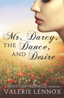 Mr. Darcy, the Dance, and Desire: a Pride and Prejudice variation 1692795392 Book Cover