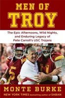 Men of Troy: Epic Afternoons, Wild nights, and the Enduring Legacy of Pete Carroll's USC Trojans 1538772582 Book Cover