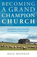 Becoming a Grand Champion Church: Exploring the Twenty-Third Psalm as a Blueprint for Church Growth 1449741460 Book Cover