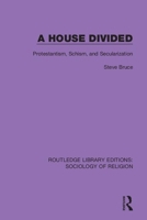 A House Divided: Protestantism, Schism and Secularization 0367025337 Book Cover
