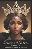 Queen Mindset: A Guide To Confidence, Power & Success B0DVZGHZN8 Book Cover