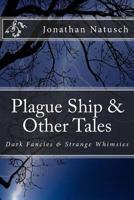 Plague Ship & Other Tales: Dark Fancies & Strange Whimsies 0473416638 Book Cover
