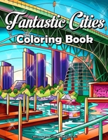 Adult Coloring Book City Scenes (MED BOOK) Fantastic Cities: City Coloring Book Amazing Places Real & Imagined, Fun Relaxation And Stress Relieving B09TDSCFNX Book Cover