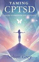 Taming CPTSD: A Path To Freedom And Self-Love B0DTF9CP62 Book Cover