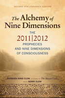 The Alchemy Of Nine Dimensions: The 2011/2012 Prophecies And Nine Dimensions Of Consciousness 1571746269 Book Cover