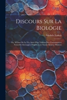 Discours Sur La Biologie: Ou, Science De La Vie; Suivi D'un Tableau Des Connaissances Naturelles Envisagées D'après Leur Nature Et Leur Filiation 102175997X Book Cover