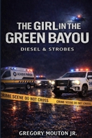 The Girl In The Green Bayou: Diesel And Strobes B0GQ8HPGZ4 Book Cover