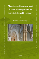 Mendicant Economy and Estate Management in Late Medieval Hungary (East Central and Eastern Europe in the Middle Ages, 450-1450) 9004749543 Book Cover