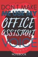 Don't Make Me Use My Office Assistant Voice: Gift Office Assistant Gag Journal Notebook 6x9 110 lined book 1675484775 Book Cover