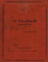 12 Cocktails Good and True 1504971876 Book Cover