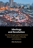 Ideology and Revolution: How the Struggle against Domination Drives the Evolution of Morality and Institutions 1009542524 Book Cover