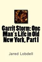 Garrit Storm: One Man's Life in Old New York, Part I 1717508901 Book Cover