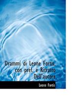 Drammi di Leone Fortis, con pref. e Ritratto Dell'autore 1115848100 Book Cover