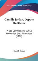 Camille Jordan, Depute Du Rhone: A Ses Commettans, Sur La Revolution Du 18 Fructidor (1798) 1104628570 Book Cover