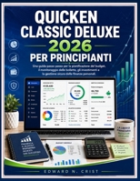 QUICKEN CLASSIC DELUXE 2026 PER PRINCIPIANTI: Una guida passo passo per la pianificazione del budget, il monitoraggio delle bollette, gli investimenti ... User Guide (Translations)) (Italian Edition) B0H23DR1DK Book Cover