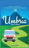 Umbria on a Whim Volume 2: Healthcare, an Insider's Guide for Moving to Umbria 195554140X Book Cover