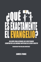 ¿Qué es exactamente el evangelio?: Un guía para ayudar los cristianos compartir las buenas noticias de Jesús Cristo (Spanish Edition) B0CR3FY2NC Book Cover
