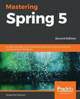Mastering Spring 5: An effective guide to build enterprise applications using Java Spring and Spring Boot framework, 2nd Edition 1789615690 Book Cover