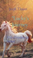 "Lucky's Journey: A Tale of Friendship and Freedom" B0CVTKTDTP Book Cover
