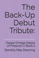 The Back-Up Debut Tribute:: Kappa Omega Kappa of Prescott U Book 2 (Official Business of Kappa Omega Kappa Prescott U Chapter) B0CKB6P5F9 Book Cover