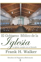 El Gobierno Biblico de la Iglesia: La Iglesia cumple con su llamado (Estudios de Dogmatica Reformada) (Spanish Edition) 1953911994 Book Cover