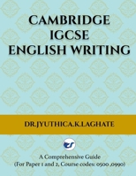 Cambridge IGCSE English Writing: A Comprehensive Guide to(For Paper 1 and Paper 2 Course codes: 0500,0990) B0DZH84MJG Book Cover