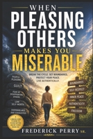 When Pleasing others Makes you Miserable B0FD8PHMQV Book Cover