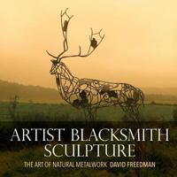 Artist Blacksmith Sculpture: The Art of Natural Metalwork 1533105847 Book Cover